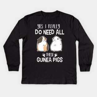 Guinea pig lover | Yes I really do need all these guinea pigs Kids Long Sleeve T-Shirt